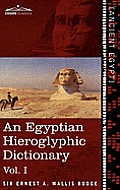 An Egyptian Hieroglyphic Dictionary (in Two Volumes), Vol.I: With an Index of English Words, King List and Geographical List with Indexes, List of Hi
