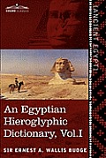An Egyptian Hieroglyphic Dictionary (in Two Volumes), Vol.I: With an Index of English Words, King List and Geographical List with Indexes, List of Hi
