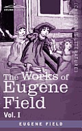 The Works of Eugene Field Vol. I: A Little Book of Western Verse
