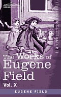 The Works of Eugene Field Vol. X: Second Book of Tales