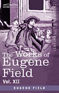 The Works of Eugene Field Vol. XII: Sharps and Flats Vol. II