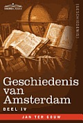 Geschiedenis Van Amsterdam - Deel IV - In Zeven Delen