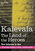 Kalevala: The Land of the Heroes (Two Volumes in One)
