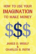 How to Use Your Imagination to Make Money (Business Classic)