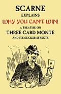 Why You Can't Win (John Scarne Explains): A Treatise on Three Card Monte and Its Sucker Effects