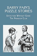 Barry Pain's Puzzle Stories: Detection Without Crime / The Problem Club