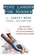 Mike Lanson for Murder: Bye-Bye, Baby! / Murder Isn't Funny / Kill Me with Kindness / If Wishes were Hearses