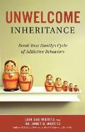 Unwelcome Inheritance Break Your Familys Cycle of Addictive Behaviors