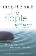 Drop the Rock The Ripple Effect Using Step 10 to Work Steps 6 & 7 Every Day