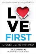 Love First A Familys Guide to Intervention