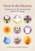 Great is the Mystery Encountering the Formational Power of Liturgy