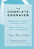 Complete Engraver A Guide to Monograms Crests Ciphers Seals & the Etiquette & History of Social Stationery