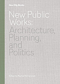 New Public Works Architecture Planning & Politics