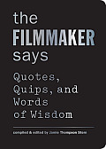 Filmmaker Says Quotes Quips & Words of Wisdom