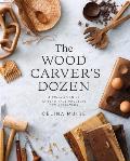 Wood Carvers Dozen A Collection of 12 Beautiful Projects for Beginners