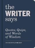Writer Says Quotes Quips & Words of Wisdom