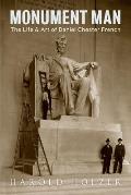 Monument Man The Life & Art of Daniel Chester French
