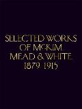 Selected Works of McKim Mead & White 1879 1915 Complete Works 1879 1915