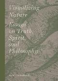 Visualizing Nature Essays on Truth Spririt & Philosophy