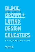 Black Brown + Latinx Design Educators Conversations on Design & Race