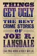 Things Get Ugly The Best Crime Fiction of Joe R Lansdale