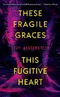 These Fragile Graces This Fugitive Heart