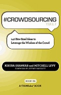 # Crowdsourcing Tweet Book01: 140 Bite-Sized Ideas to Leverage the Wisdom of the Crowd