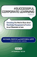# Successful Corporate Learning Tweet Book05: Everything You Need to Know about Knowledge Management in Practice in 140 Characters or Less