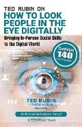 Ted Rubin on How to Look People in the Eye Digitally: Bringing In-Person Social Skills to the Digital World