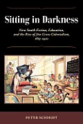 Sitting in Darkness: New South Fiction, Education, and the Rise of Jim Crow Colonialism, 1865-1920
