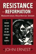 Resistance and Reformation in Nineteenth-Century African-American Literature: Brown, Wilson, Jacobs, Delany, Douglass, and Harper