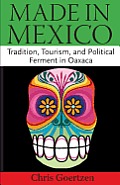 Made in Mexico: Tradition, Tourism, and Political Fermant in Oaxaca