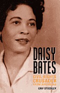 Daisy Bates: Civil Rights Crusader from Arkansas