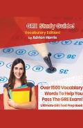 GRE Study Guide ! Vocabulary Edition! Contains Over 1500 Vocabulary Words To Help You Pass The GRE Exam! Ultimate Gre Test Prep Book!