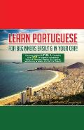 Learn Portuguese For Beginners Easily And In Your Car! Phrases Edition Contains 500 Portuguese Phrases