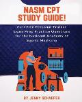 NASM CPT Study Guide! Certified Personal Trainer Exam Prep Practice Questions for the National Academy of Sports Medicine