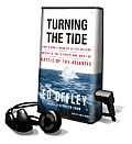 Turning the Tide: How a Small Band of Allied Sailors Defeated the U-Boats and Won the Battle of the Atlantic [With Earbuds]