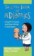 The Little Book of Pediatrics: Infants to Teens and Everything In Between
