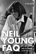 Neil Young FAQ Everything Left to Know about the Iconic & Mercurial Rocker