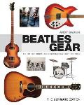 Beatles Gear All the Fab Fours Instruments from Stage to Studio The Ultimate Edition
