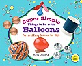 Super Simple Things to Do with Balloons: Fun and Easy Science for Kids: Fun and Easy Science for Kids