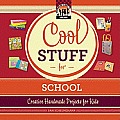 Cool Stuff for School: Creative Handmade Projects for Kids