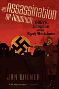 The Assassination of Heydrich: Hitler's Hangman and the Czech Resistance
