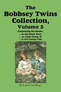 The Bobbsey Twins Collection, Volume 5: in the Great West; at Cedar Camp; at the County Fair