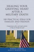 Healing Your Grieving Heart After a Military Death 100 Practical Ideas for Family & Friends