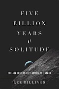 Five Billion Years of Solitude The Search for Life Among the Stars