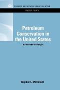 Petroleum Conservation in the United States: An Economic Analysis