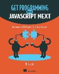 Get Programming with JavaScript Next New features of ECMAScript 2015 2016 & beyond