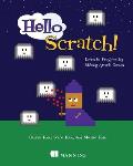 Hello Scratch Learn to Program by Making Arcade Games