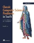 Classic Computer Science Problems in Swift Essential Techniques for Practicing Programmers